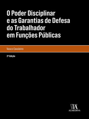 cover image of O Poder Disciplinar e as Garantias de Defesa do Trabalhador em Funções Públicas--2ª Edição